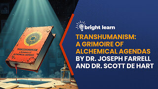 BrightLearn - Transhumanism by Dr. Joseph Farrell and Dr. Scott de Hart