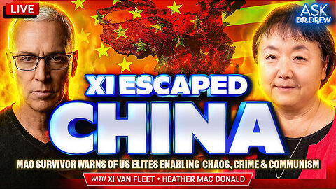 Xi Van Fleet Escaped China, Now Warns Of U.S. Elites Enabling CCP Chaos, Crime & Communism w/ Heather Mac Donald (Author of The War On Cops) – Ask Dr. Drew