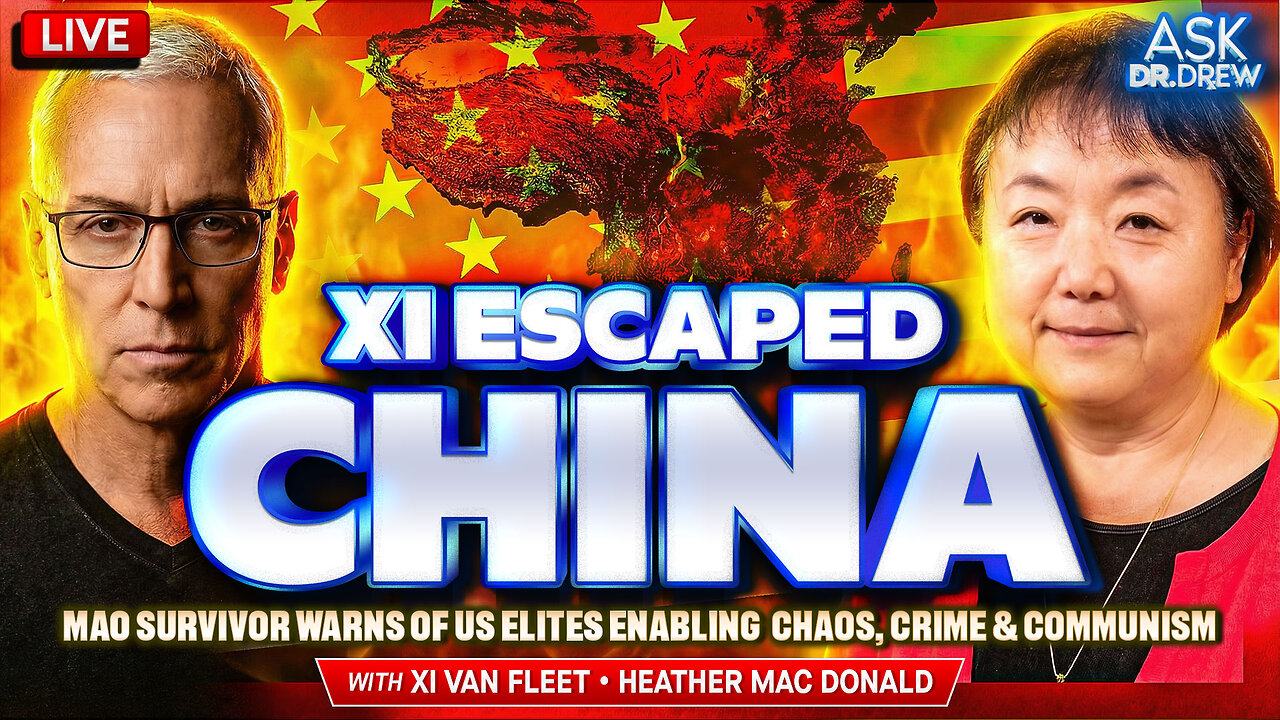 Xi Van Fleet Escaped China, Now Warns Of U.S. Elites Enabling CCP Chaos, Crime & Communism w/ Heather Mac Donald (Author of The War On Cops) – Ask Dr. Drew