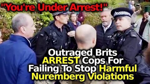 "UK Citizens Arrest Police Over mRNA Vaccine Center Alleged to Violate Nuremberg Code"