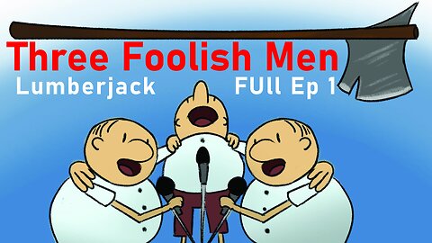 Full Three Foolish Men Cartoon: Ep1 (Lumberjack)