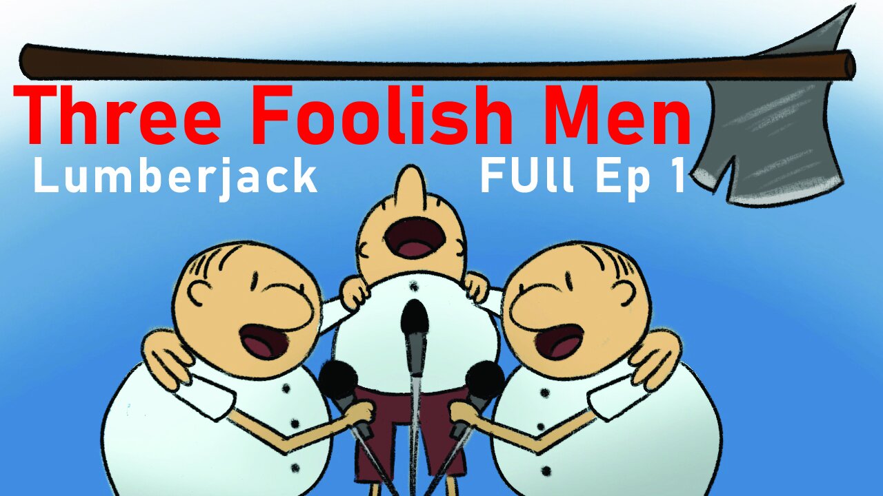Full Three Foolish Men Cartoon: Ep1 (Lumberjack)