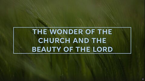 The Wonder of the Church and the Beauty of the Lord | Elder Mike | May 25, 2025