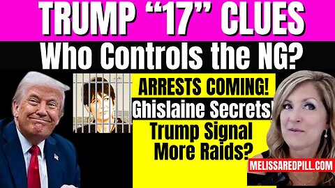 08-24-25  Trump 17 Clues - Arrests, Raids, Ghislaine Secrets
