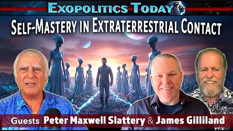 Making Extraterrestrial Contact - The Role of Self-Mastery: with James Gilliland & Peter Slattery