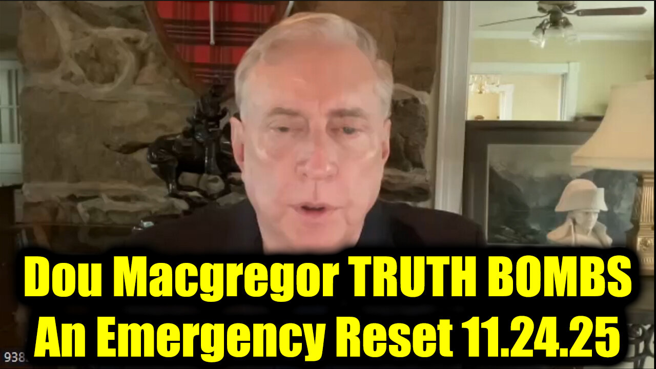 Douglas Macgregor TRUTH BOMBS 11.24.25 - An Emergency Reset