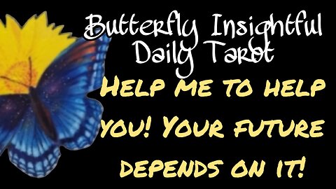 HELP ME, HELP YOU, NOW! Butterfly Insightful Daily Tarot - Guidance and help is at hand!