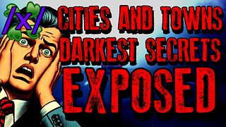 Cities and Towns Darkest Secrets Exposed | 4chan /x/ Paranormal Greentext Stories Thread