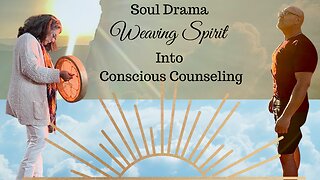 Souldrama: Weaving Spirit into Conscious Counseling