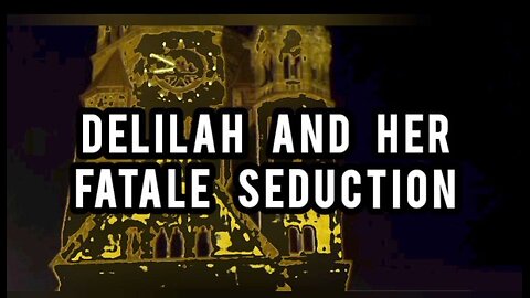 Delilah And Her Fatale Seduction