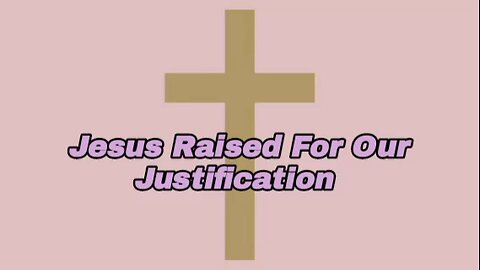 Jesus Raised For Our Justification - Romans 4:25 - bible verses - motivation - bible quotes