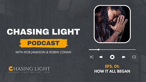 Chasing Light Podcast - Eps. 01: How It All Began | Chasing Light Gallery