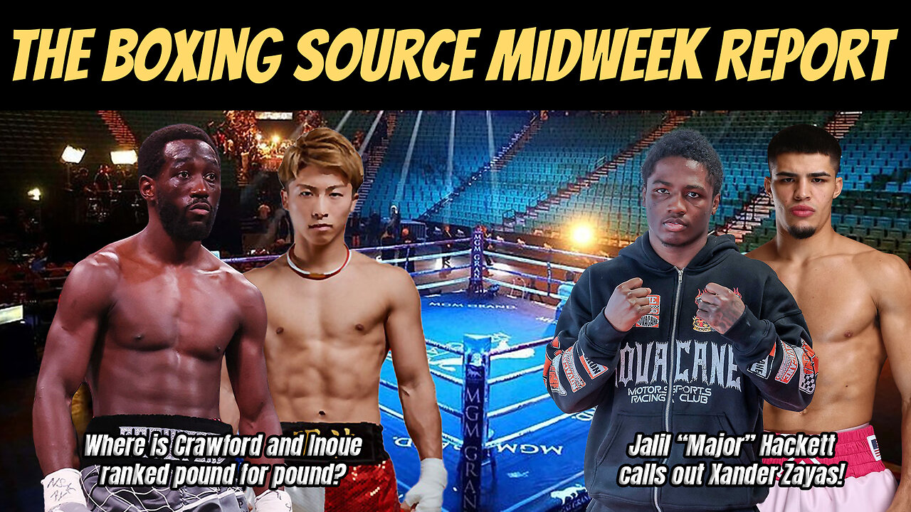 The Midweek Report - New P4P Rankings, Jalil Hackett calls out Xander Zayas!