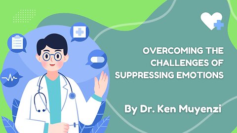 Overcoming the Challenges of Suppressing Emotions - Dr. Ken Muyenzi