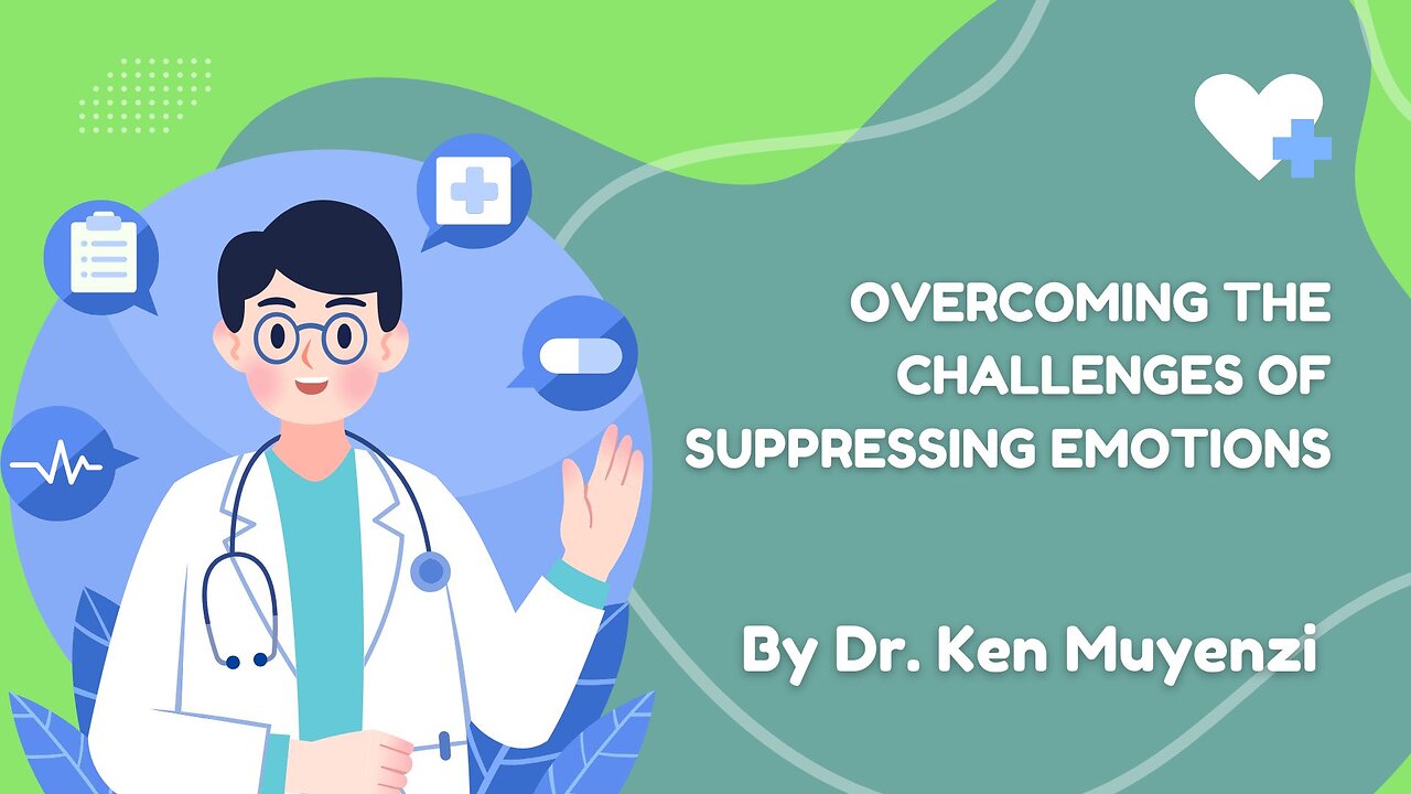 Overcoming the Challenges of Suppressing Emotions - Dr. Ken Muyenzi