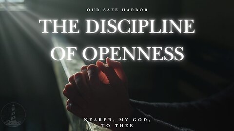 Sunday Worship: The Discipline of Openness - Nearer, My God, To Thee part 1 (4-27-25)