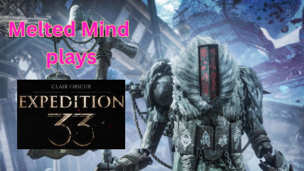 Melted Mind Plays Expedition 33