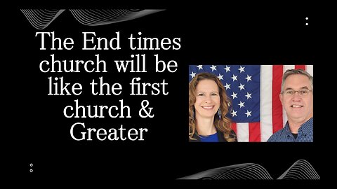 June 25 (Year 4) The End Times Church Like the 1st Church & Greater! Tiffany Root & Kirk VandeGuchte