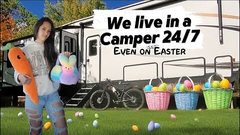 Living in a Camper, Easter Edition, RV Life | Full-Time RV Living