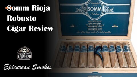 Somm Rioja Robusto Cigar Review – A Sommelier’s Approach to Cigars!