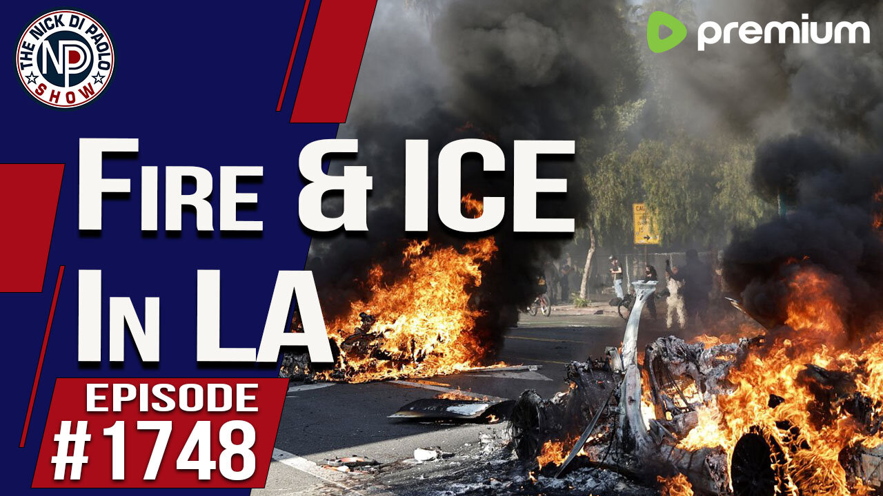 Fire and ICE In LA | Nick Di Paolo Show #1748
