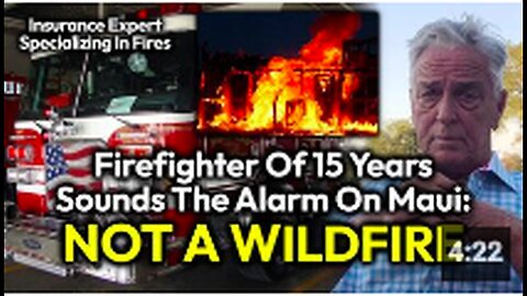 "Whistleblowing Firefighter Claims Maui Attack Wasn't a Wildfire - An Insurance Adjuster's View"