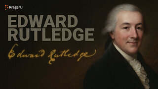 Road to Liberty: Edward Rutledge | The White House Founders Museum | PragerU