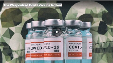 "Covid Vaccine Rollout: A Weaponized Approach"