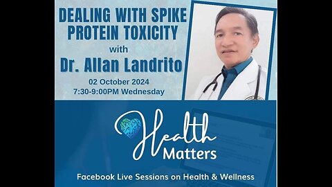 Health Matters Session 104 Dealing with Spike Protein Toxicity with Dr. Allan Landrito