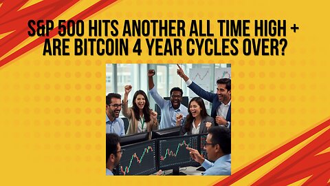 S&P 500hits another all time high +Are Bitcoin 4 year cycles over?