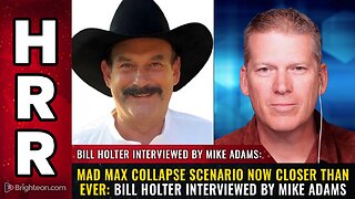 MAD MAX collapse scenario now closer than ever Bill Holter interviewed by Mike Adams