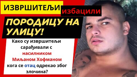 Шокantna ситуација: Извршитељи и криминалац Мљан Хофман избацују породицу из стана!