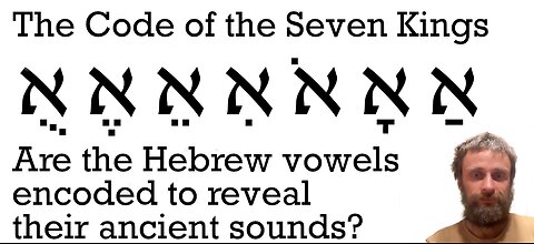 Hebrew Seven Kings Code Explained: Were the Ancient Vowel Sounds Phonetically Encoded into Script?