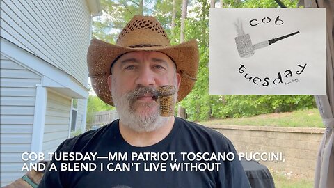Cob Tuesday—MM Patriot, Toscano Puccini, and a Blend I Can't Live Without