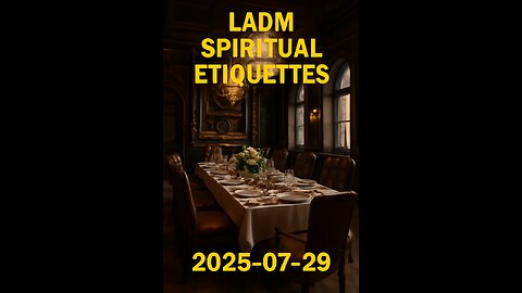LADM Spiritual Etiquettes (2025-07-29) 5PM EST