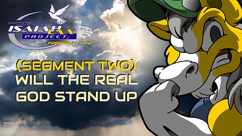 Isaiah LXX: (Segment Two) Will the Real God Stand Up? Which Deity Matches the Evidence of Creation?