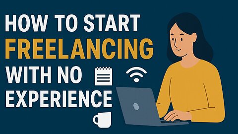 How to Start Freelancing with No Experience | Beginner’s Guide 2025