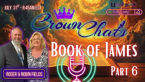 Crown Chats- Book of James Part 6 with Roger and Robin Fields