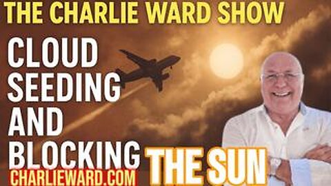 CLOUD SEEDING & BLOCKING THE SUN WITH CHARLIE WARD