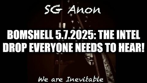 SG Anon: BOMSHELL 5.7.25: The Intel Drop Everyone Needs to Hear!