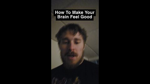 How To Make Your Brain Feel Good