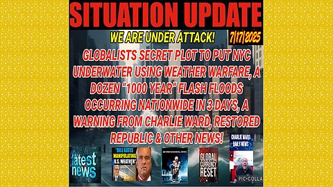 SITUATION UPDATE 7/17/25 - Globalists Secret Plot To Put Nyc Underwater Using Weather Warfare