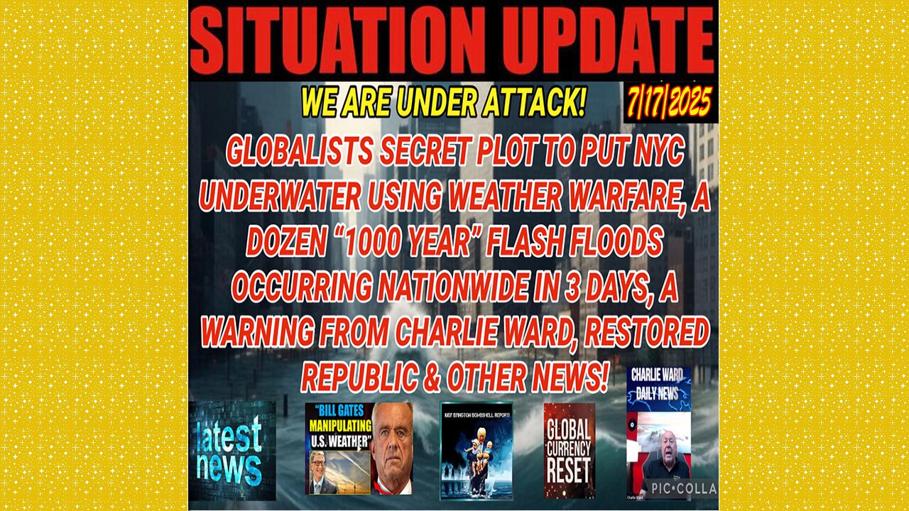 SITUATION UPDATE 7/17/25 - Globalists Secret Plot To Put Nyc Underwater Using Weather Warfare