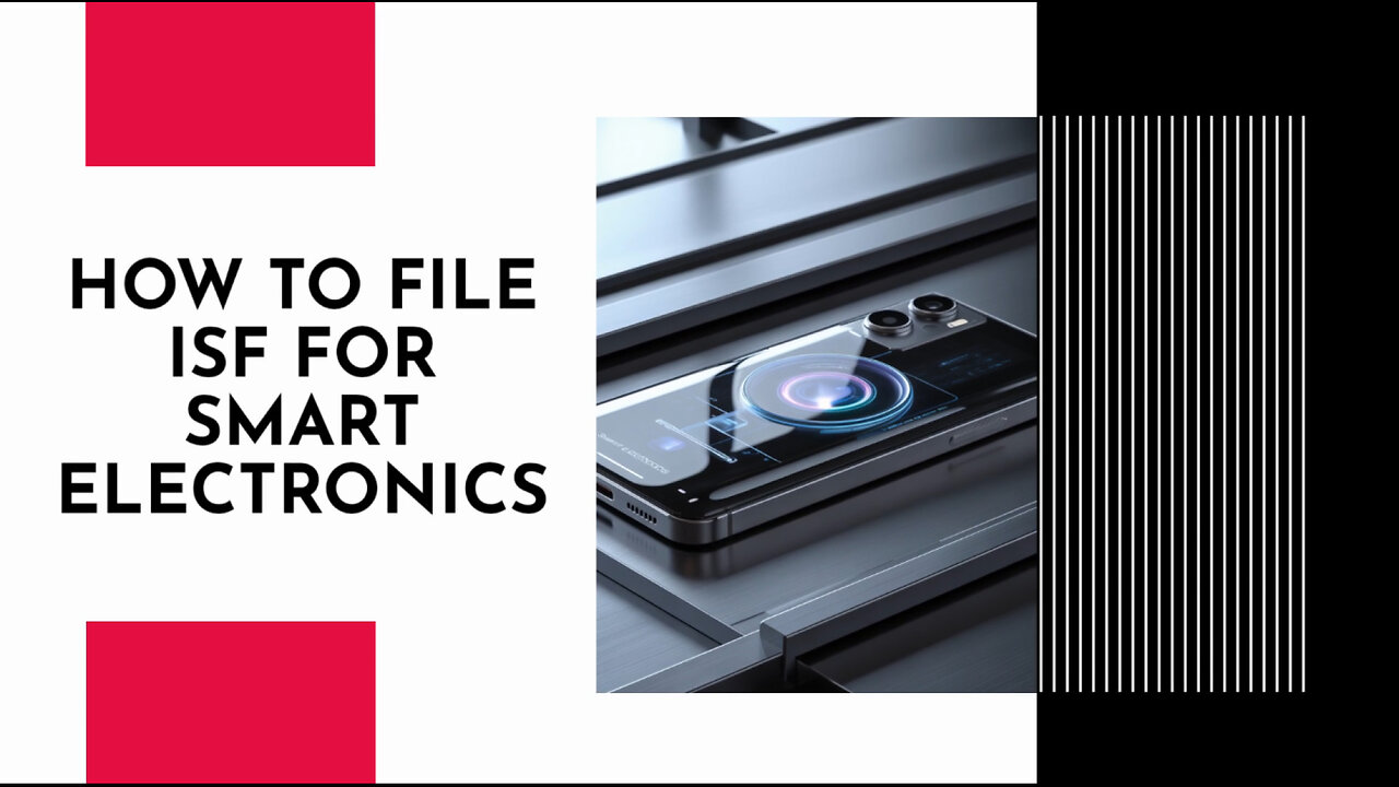 How To File ISF For Smart Electronics