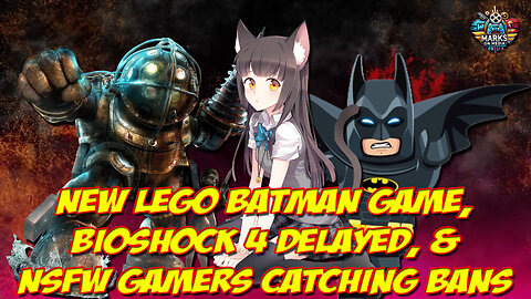 New Lego Batman Game, BioShock 4 Delayed, & NSFW Gamers Catching Bans