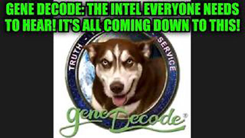 GENE DECODE: THE INTEL EVERYONE NEEDS TO HEAR! IT'S ALL COMING DOWN TO THIS!