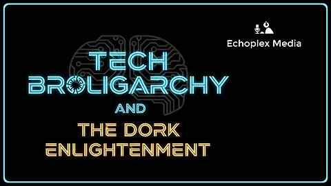 Tech Broligarchy and The Dork Enlightenment