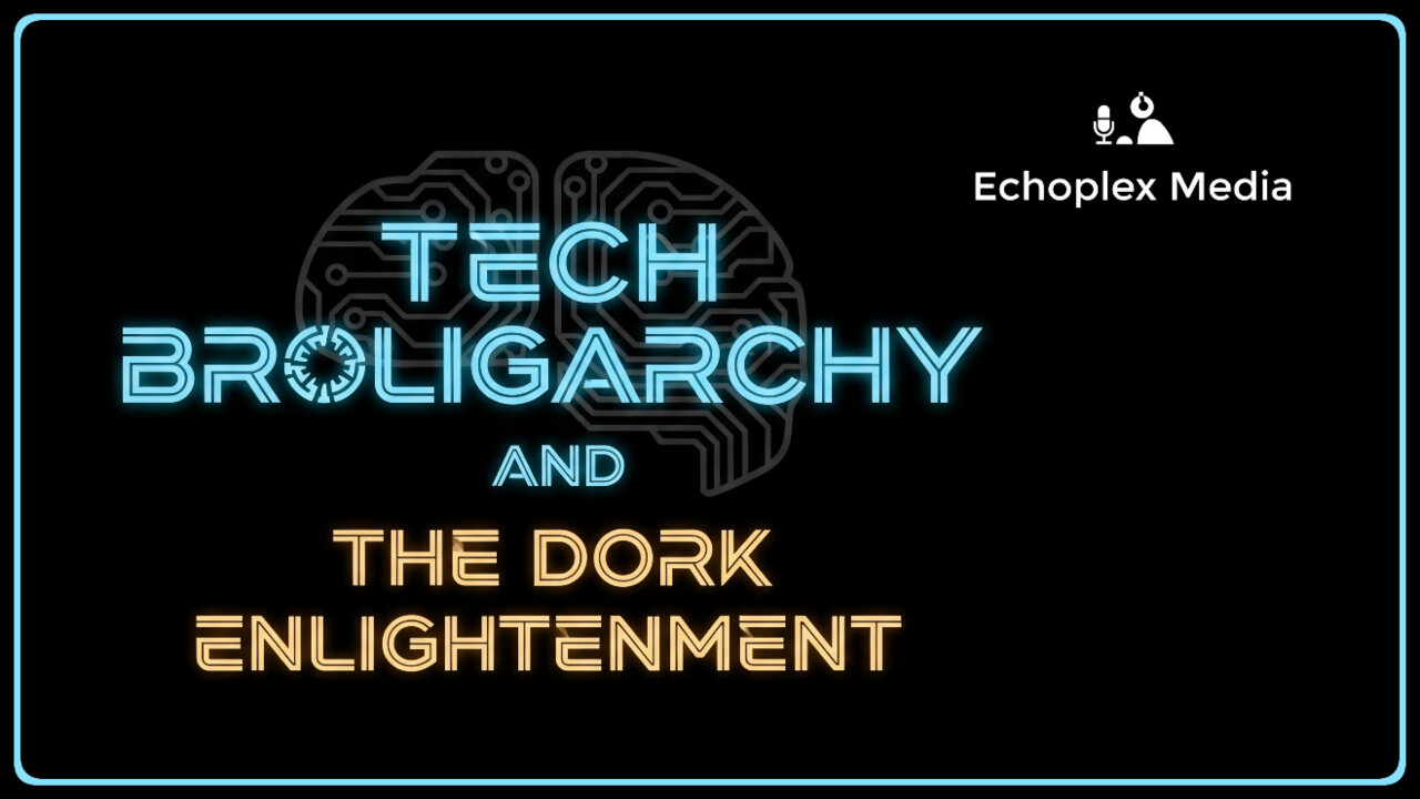 Tech Broligarchy and The Dork Enlightenment