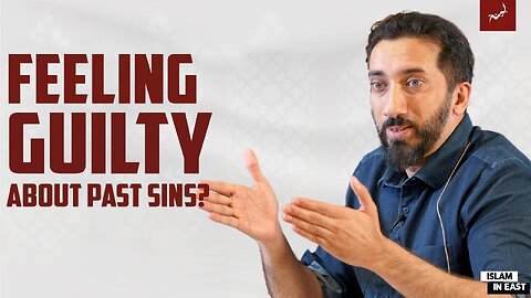 Do You Feel Guilty for Past Sins | Nouman Ali Khan