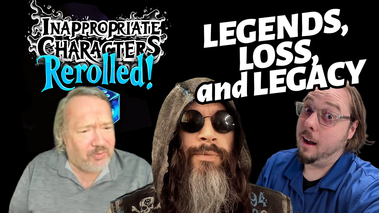 Legends, Loss, and Legacy - Inappropriate Characters: Rerolled!